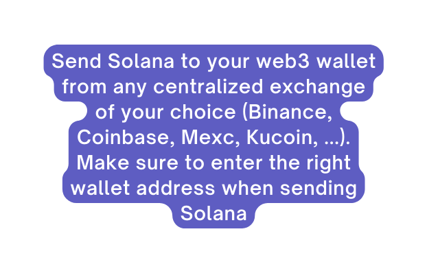 Send Solana to your web3 wallet from any centralized exchange of your choice Binance Coinbase Mexc Kucoin Make sure to enter the right wallet address when sending Solana